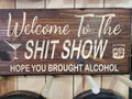 Welcome to the Shitshow- Alcohol